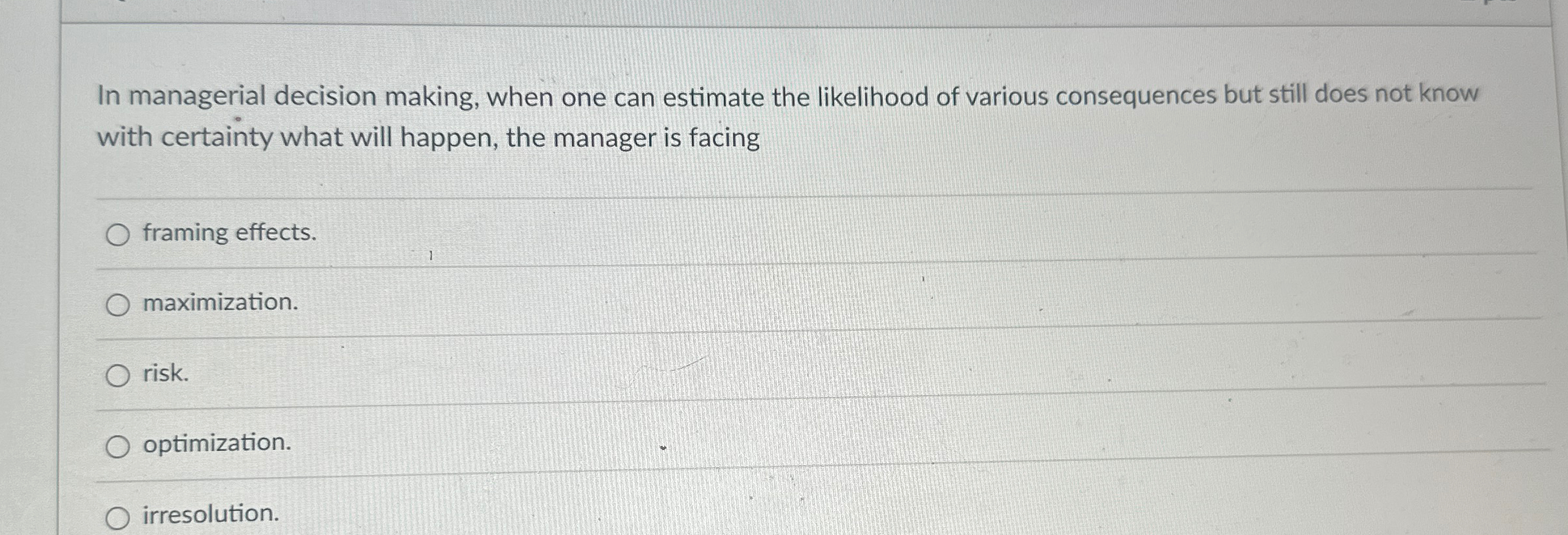  In managerial decision making, when one can estimate the likelihood of