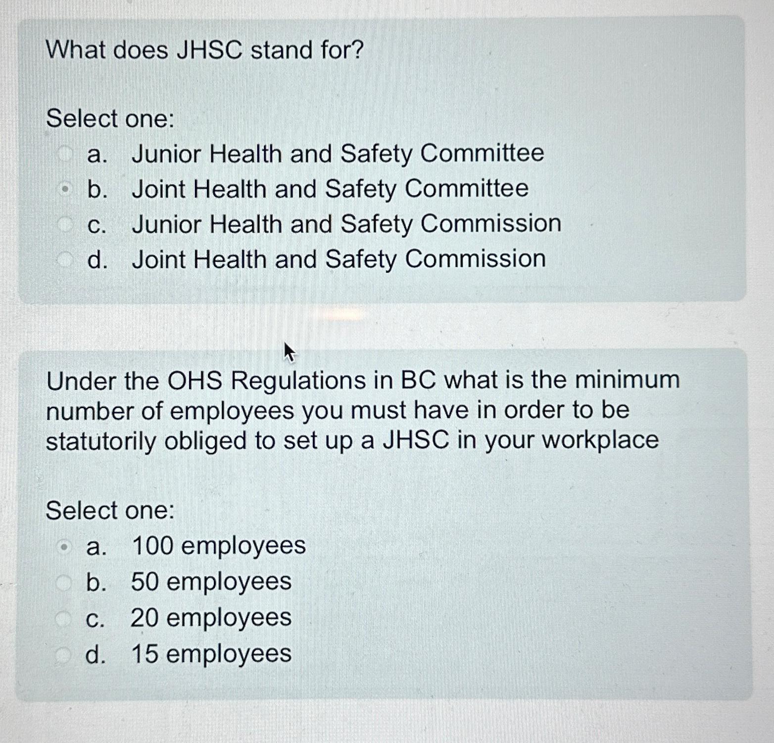  What does JHSC stand for? Select one: a. Junior Health and