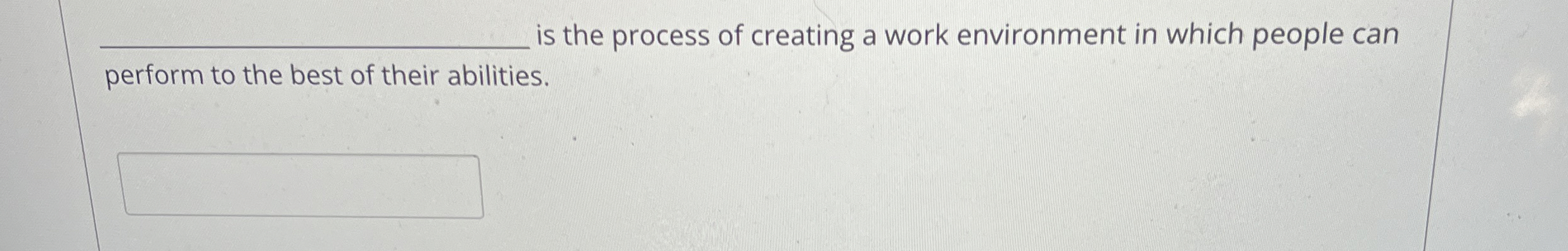  q, is the process of creating a work environment in which
