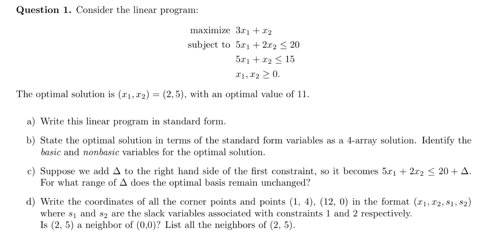  Question 1. Consider the linear program: mamize3x1+x2 subject to5x1+2x220 5x1+x215 x1,x20.