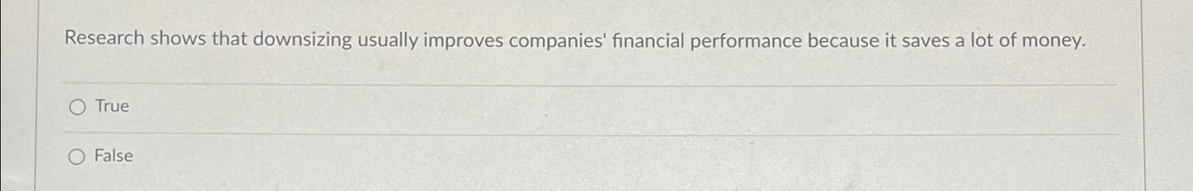  Research shows that downsizing usually improves companies' financial performance because it