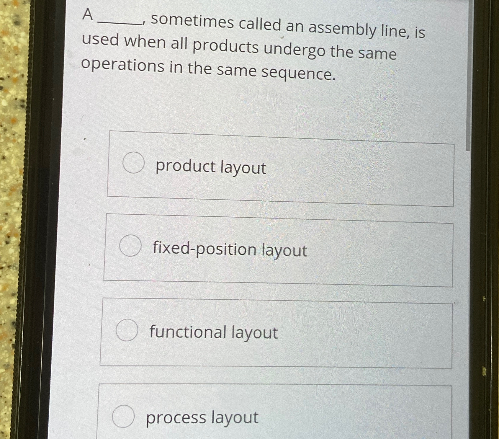  A sometimes called an assembly line, is used when all products