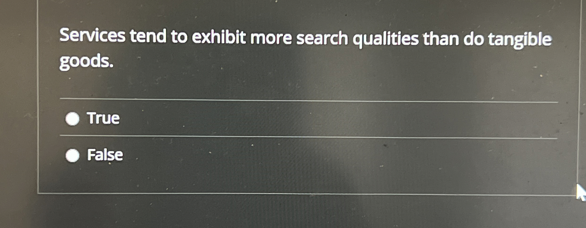  Services tend to exhibit more search qualities than do tangible goods.