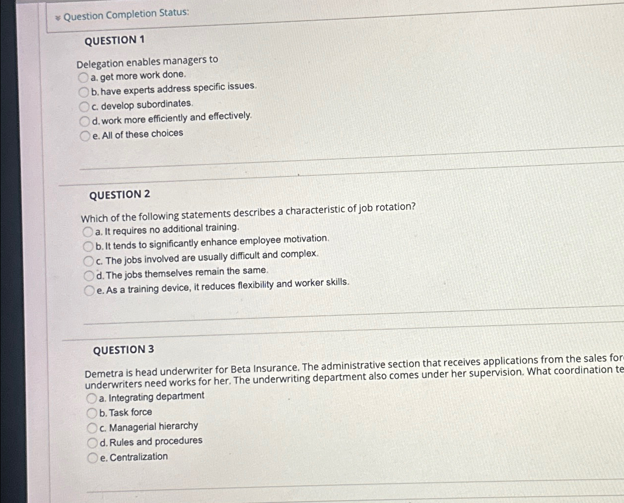  & Question Completion Status: QUESTION 1 Delegation enables managers to a.