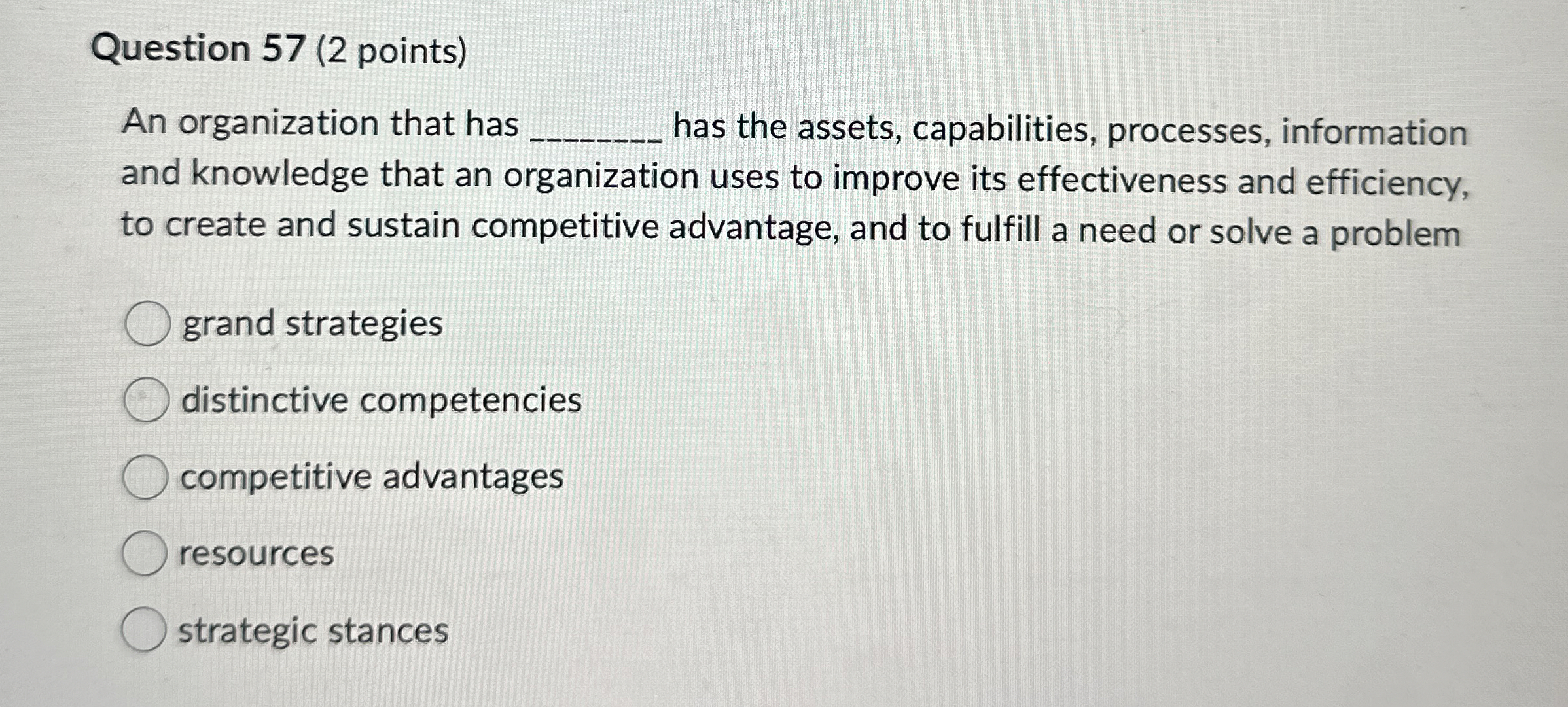  Question 57(2 points) An organization that has has the assets, capabilities,