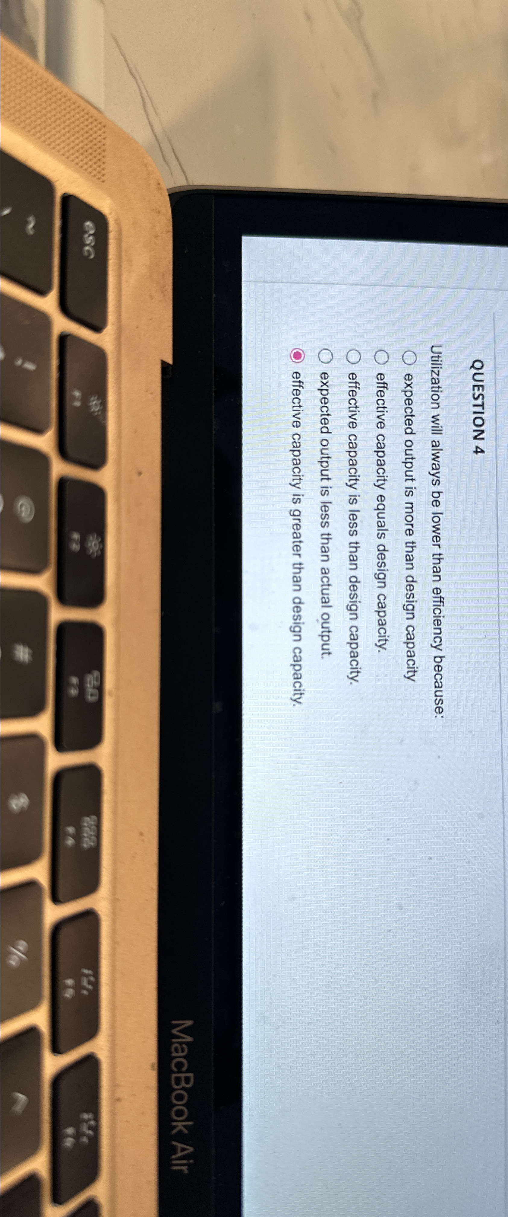  QUESTION 4 Utilization will always be lower than efficiency because: expected