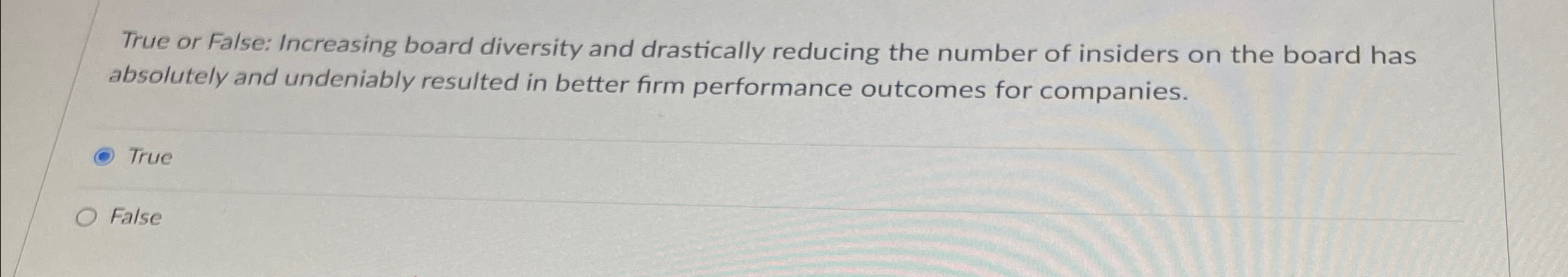  True or False: Increasing board diversity and drastically reducing the number