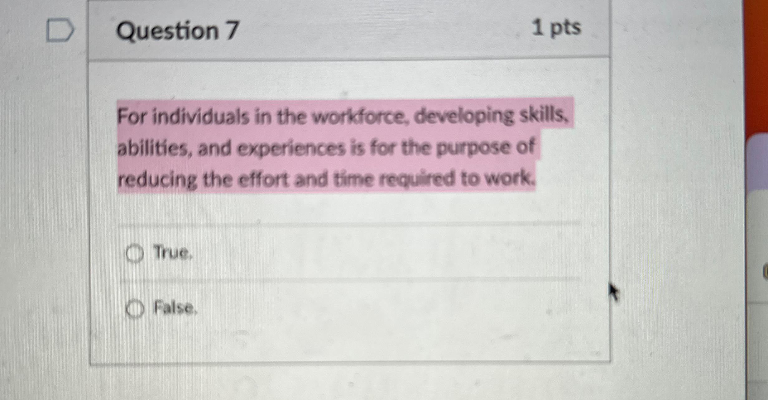  Question 7 1 pts For individuals in the workforce, developing skills,