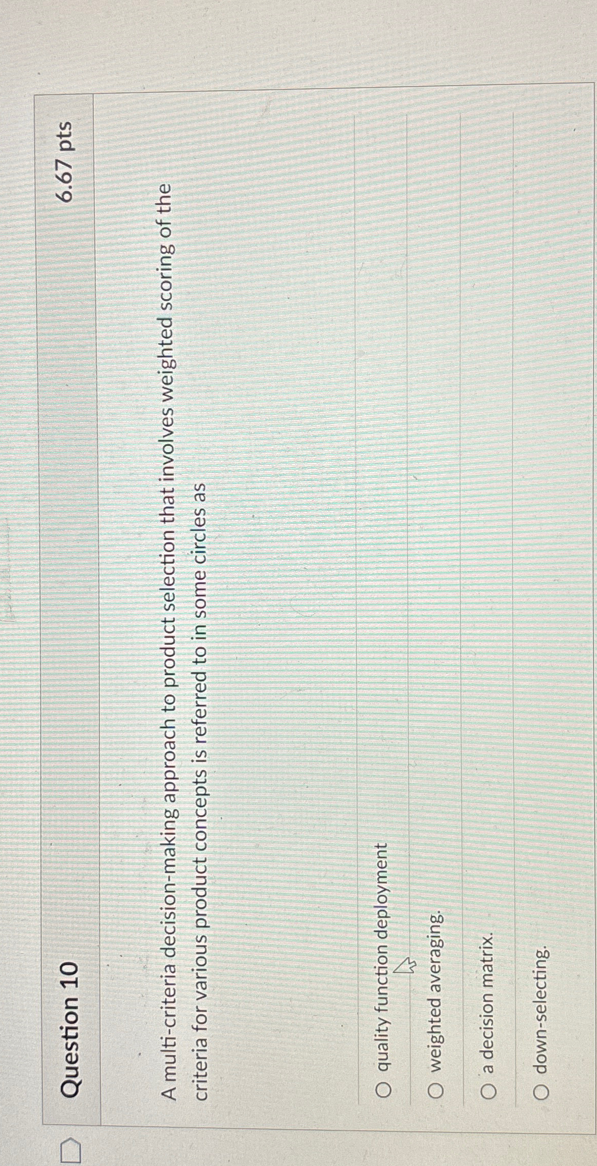  Question 10 6.67pts A multi-criteria decision-making approach to product selection that
