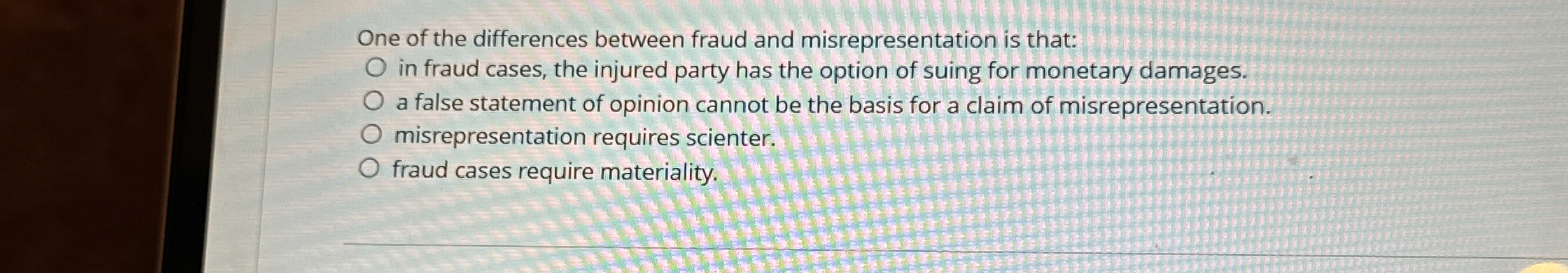  One of the differences between fraud and misrepresentation is that: in