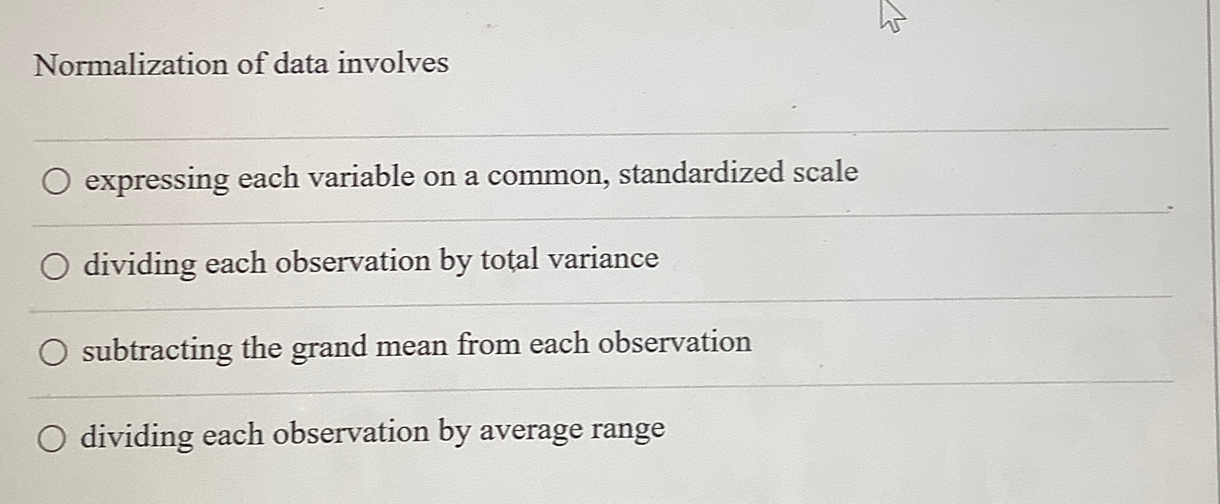  Normalization of data involves expressing each variable on a common, standardized