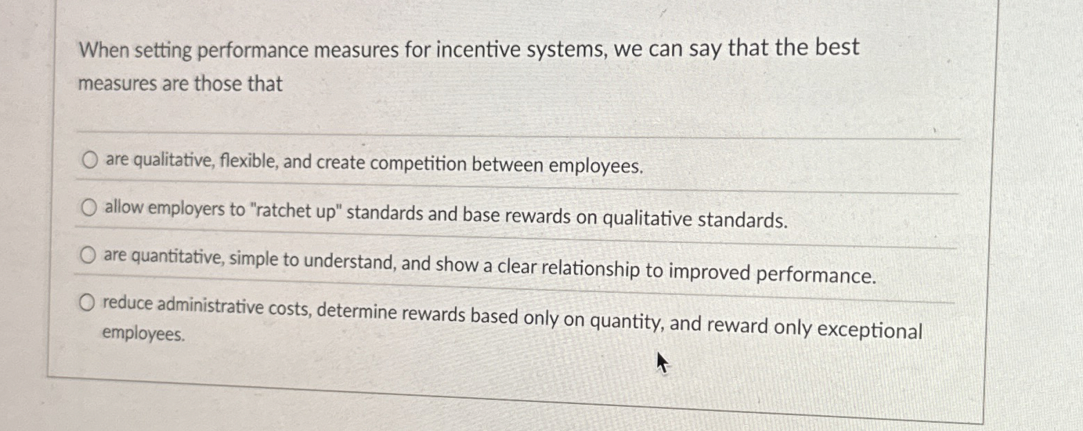  When setting performance measures for incentive systems, we can say that