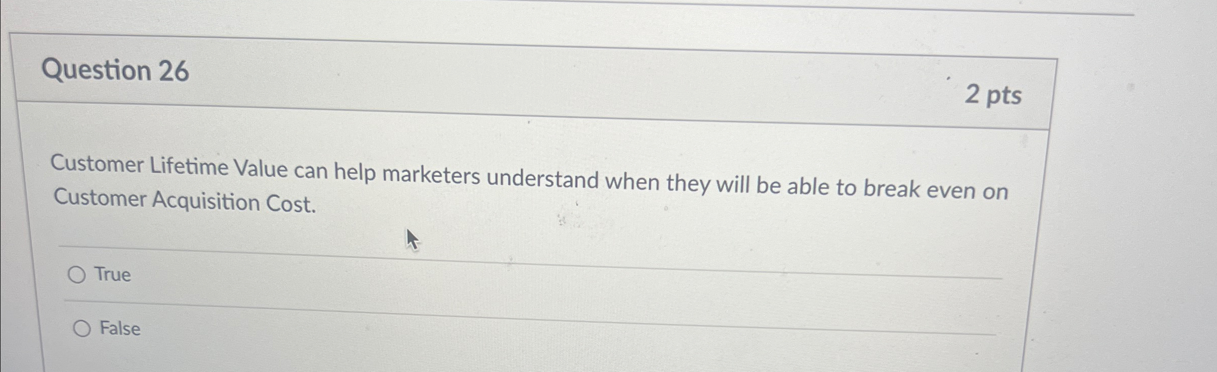  Question 26 2 pts Customer Lifetime Value can help marketers understand