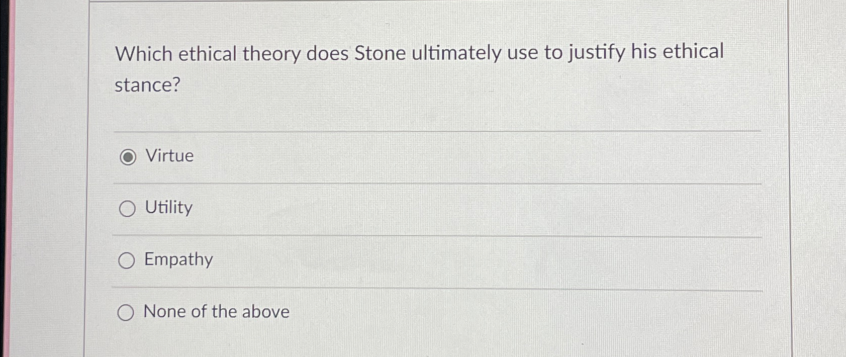  Which ethical theory does Stone ultimately use to justify his ethical