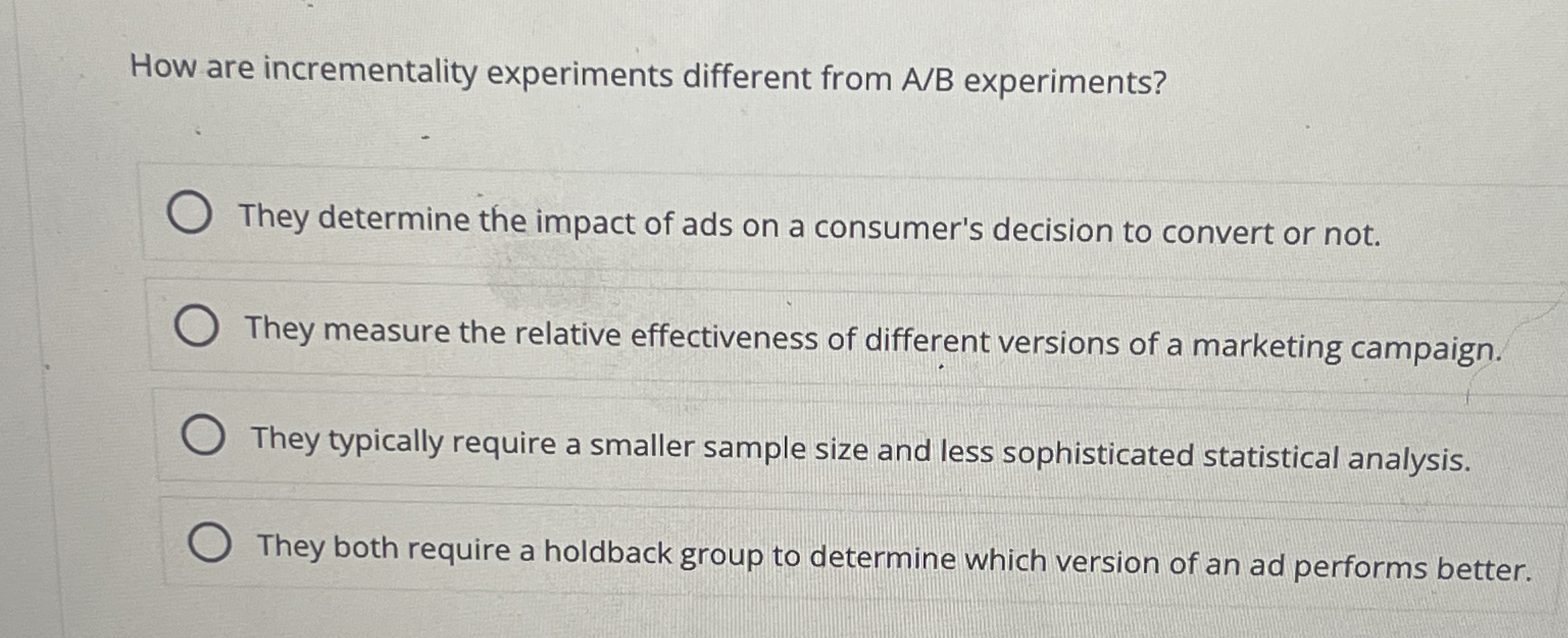  How are incrementality experiments different from AB experiments? They determine the