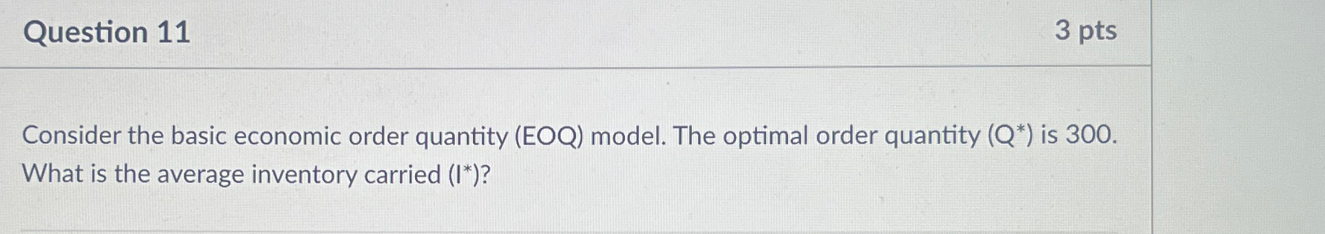  Question 11 3 pts Consider the basic economic order quantity (EOQ)