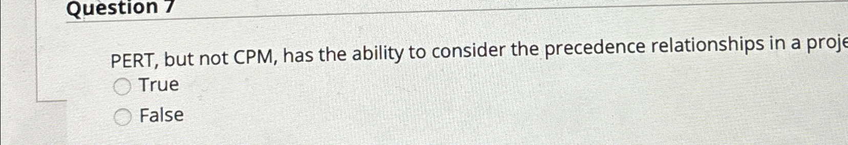  Question 7 PERT, but not CPM, has the ability to consider