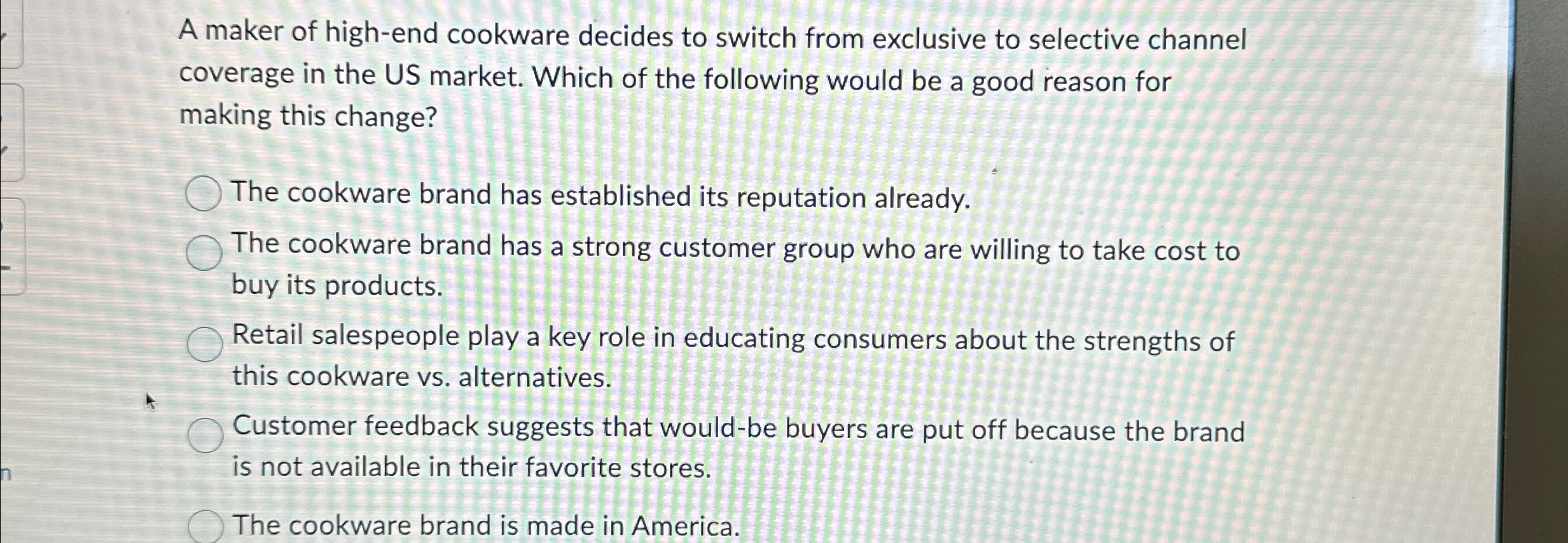  A maker of high-end cookware decides to switch from exclusive to