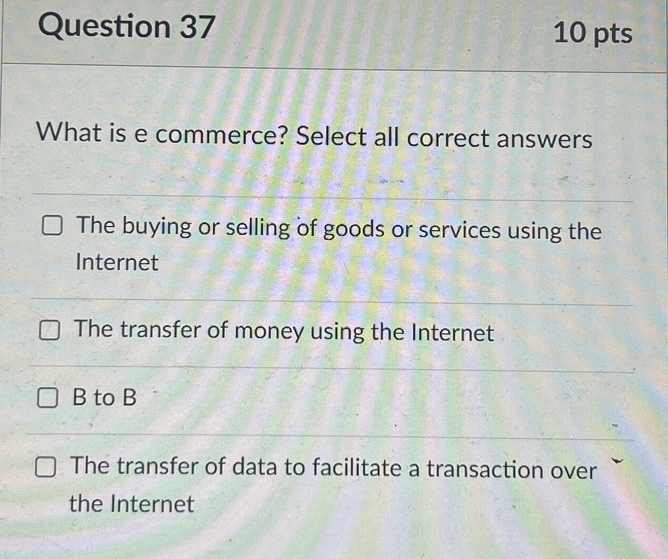  Question 37 10 pts What is e commerce? Select all correct