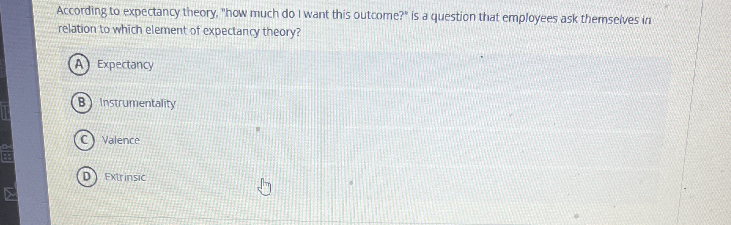  According to expectancy theory, "how much do I want this outcome?"