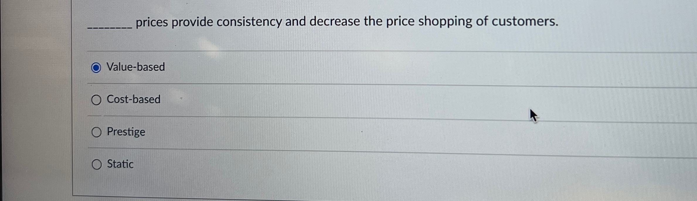  prices provide consistency and decrease the price shopping of customers. Value-based