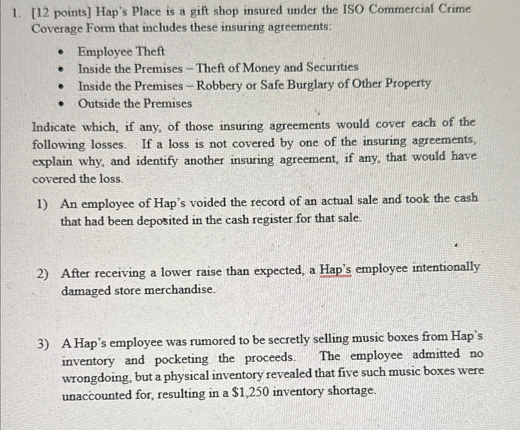  [12 points] Hap's Place is a gift shop insured under the