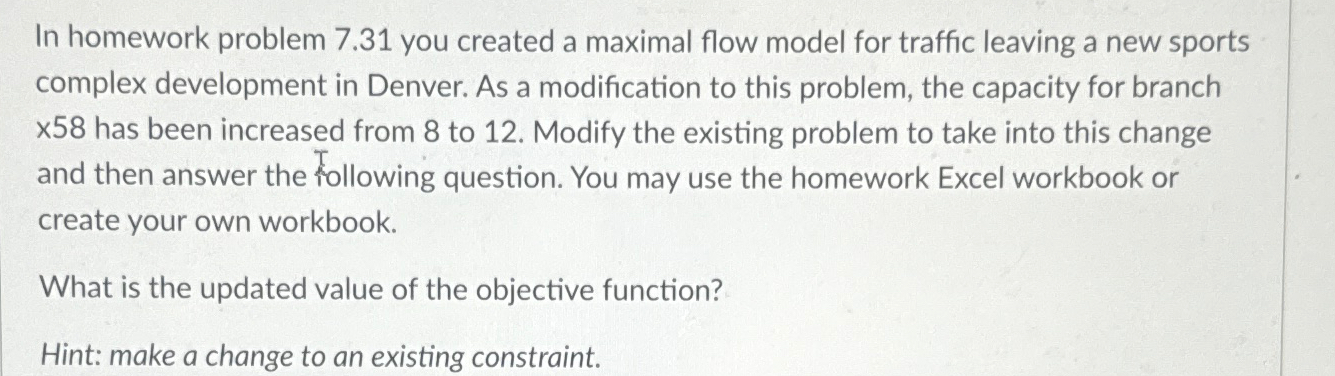 In homework problem 7.31 you created a maximal flow model for
