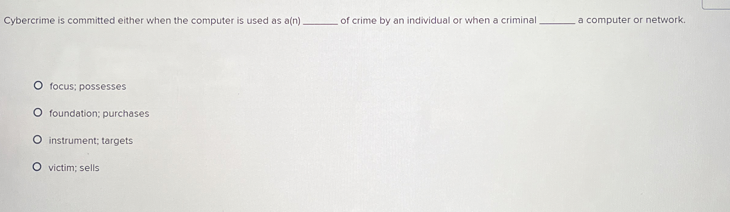  Cybercrime is committed either when the computer is used as a(n)