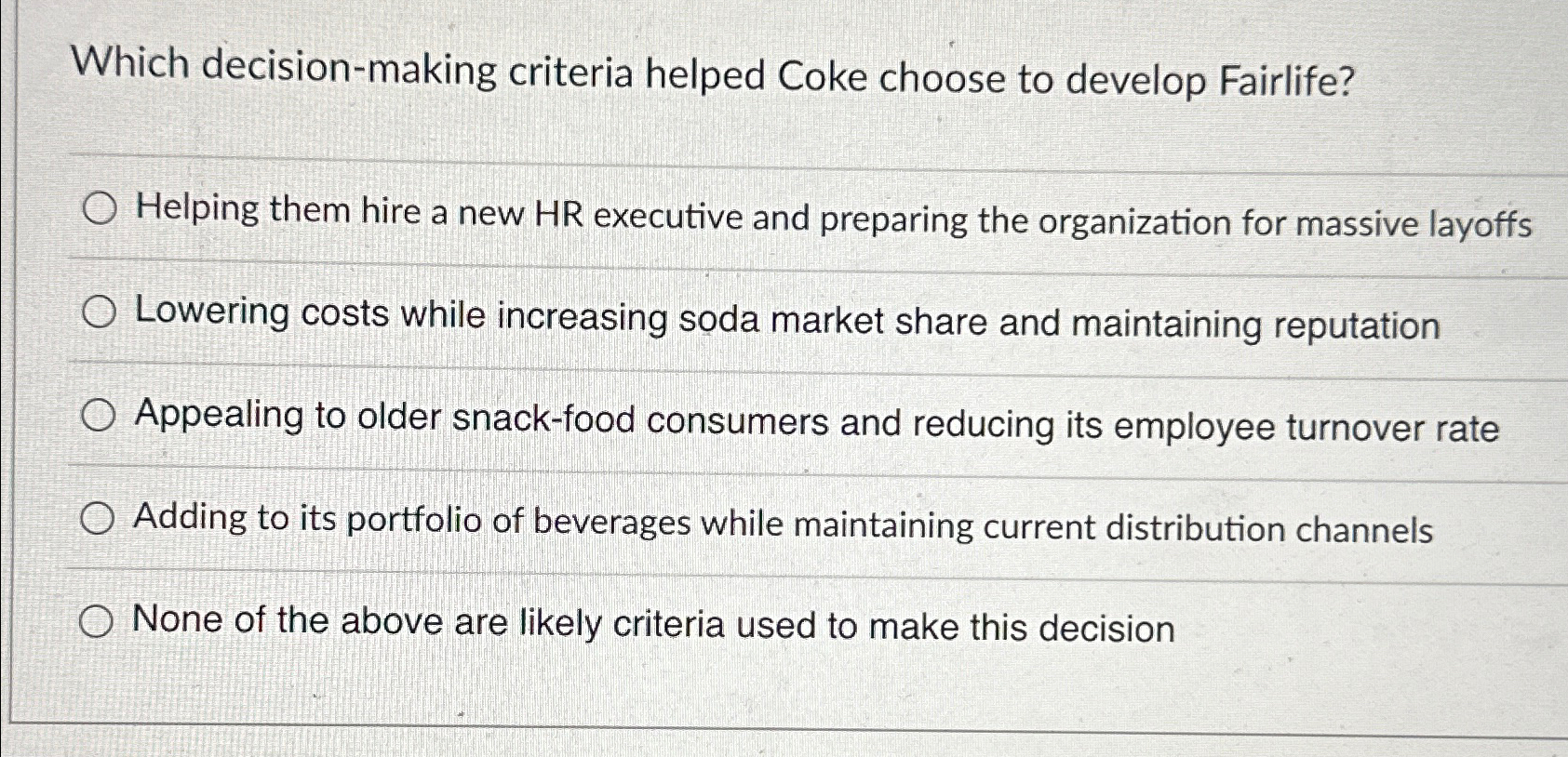 Which decision-making criteria helped Coke choose to develop Fairlife? Helping them
