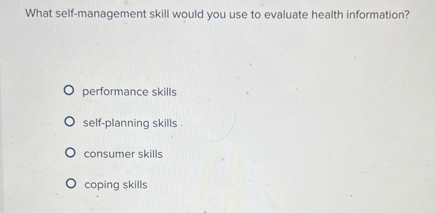  What self-management skill would you use to evaluate health information? performance