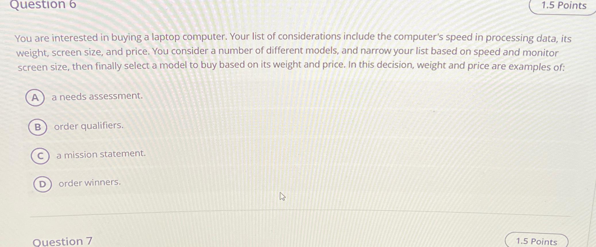  Question 6 1.5 Points You are interested in buying a laptop