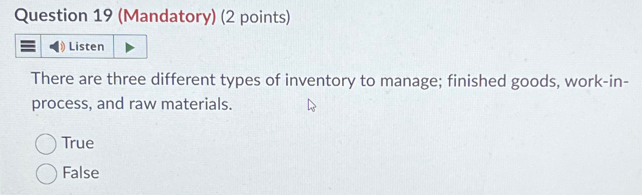  Question 19(Mandatory)(2 points) There are three different types of inventory to