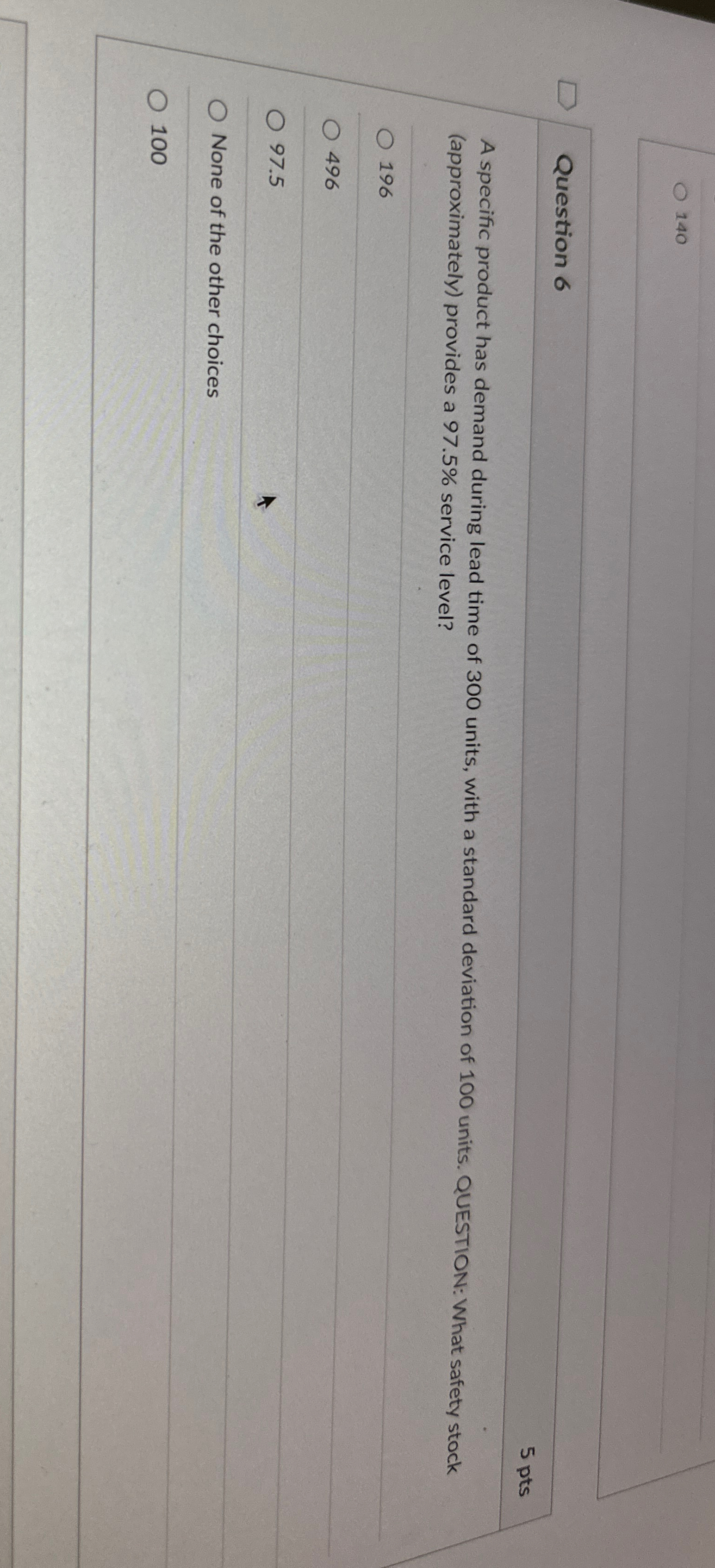  140 Question 6 5 pts A specific product has demand during