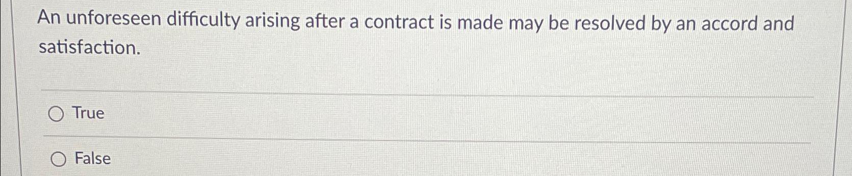  An unforeseen difficulty arising after a contract is made may be