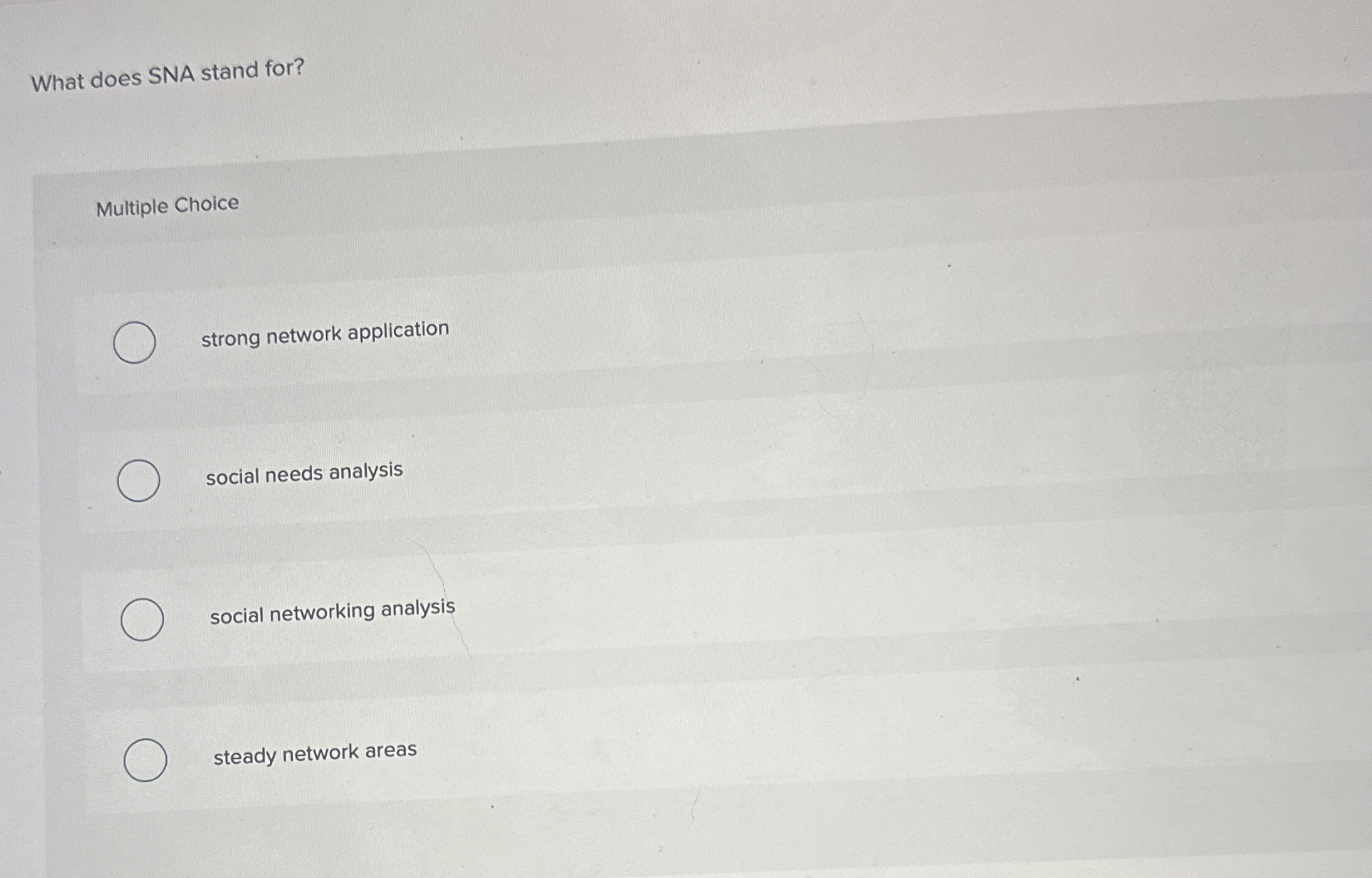  What does SNA stand for? Multiple Choice strong network application social