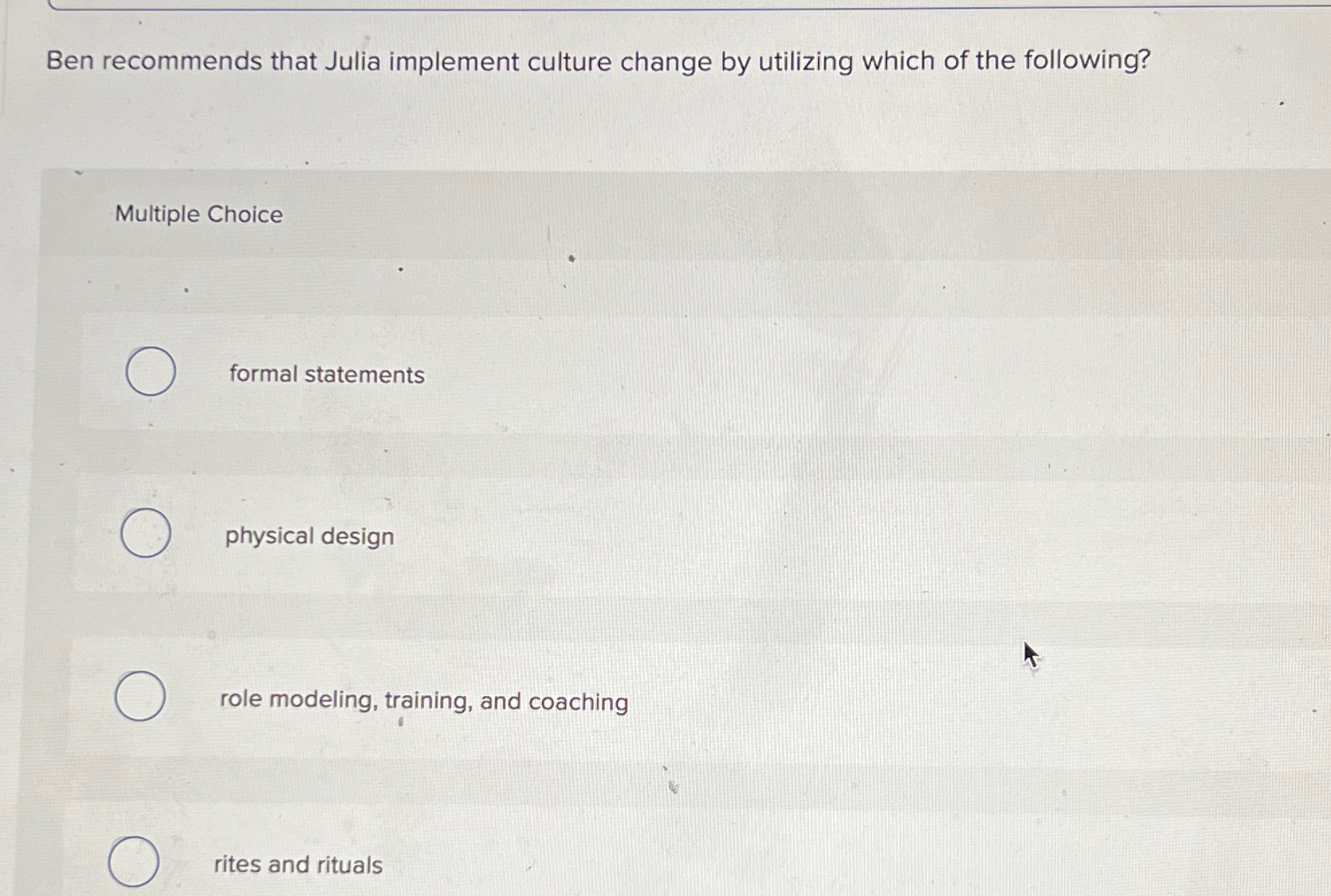  Ben recommends that Julia implement culture change by utilizing which of