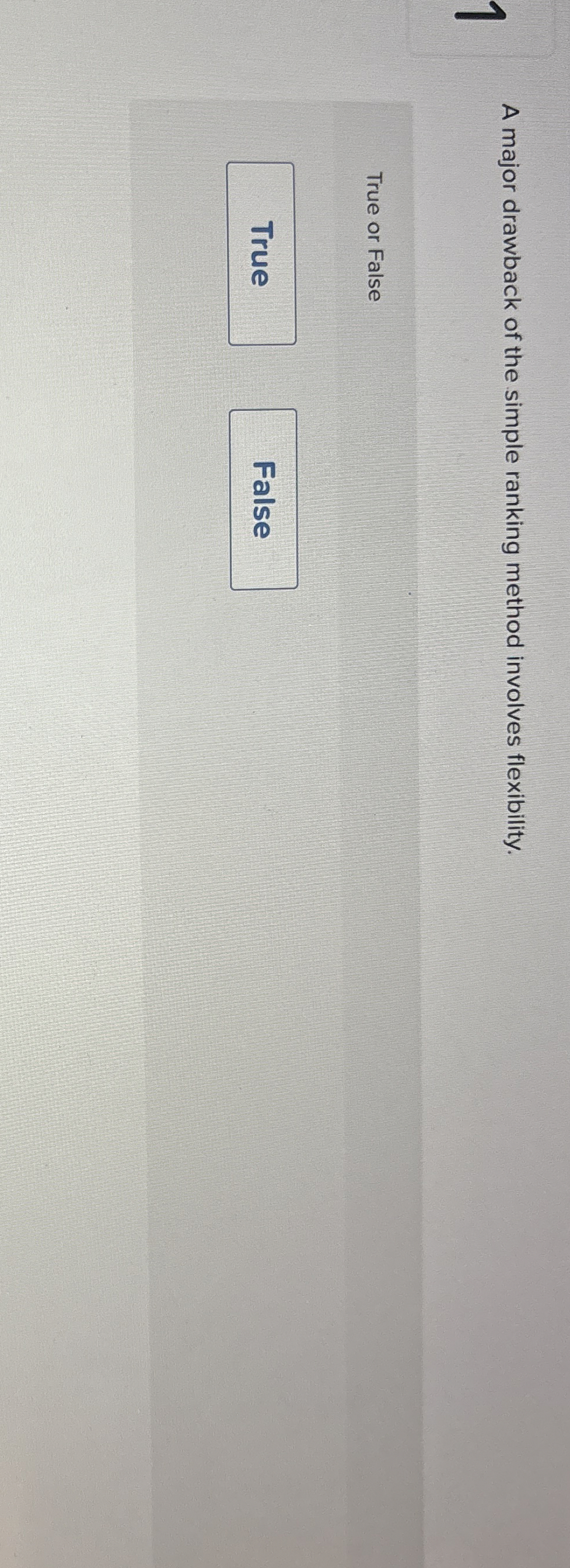 A major drawback of the simple ranking method involves flexibility. True