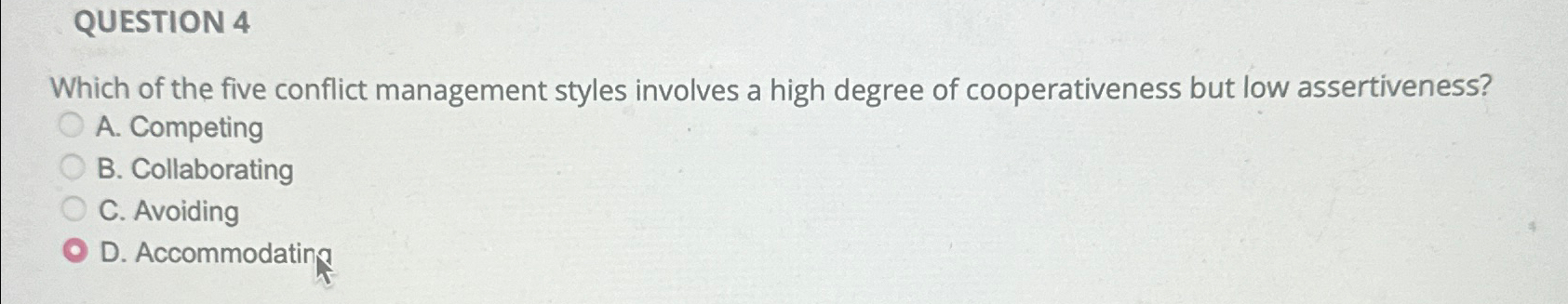  QUESTION 4 Which of the five conflict management styles involves a