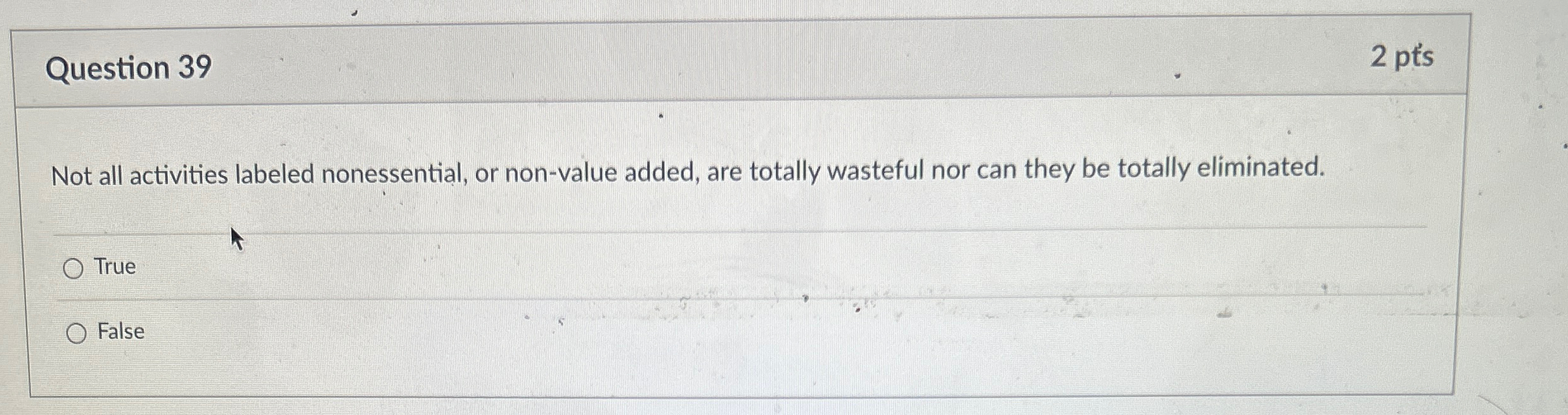  Question 39 2 pt's Not all activities labeled nonessential, or non-value