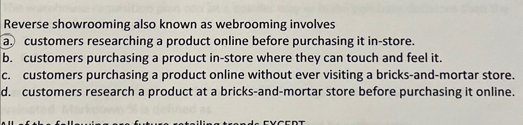  Reverse showrooming also known as webrooming involves a. customers researching a