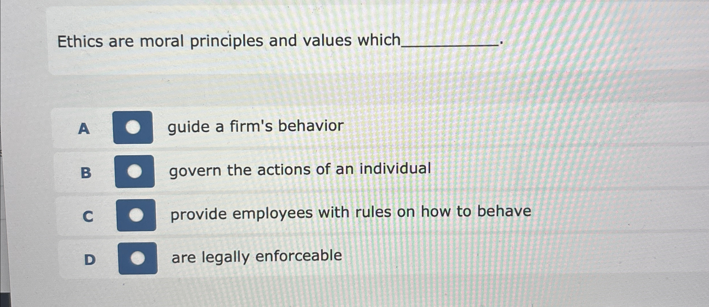  Ethics are moral principles and values which A guide a firm's