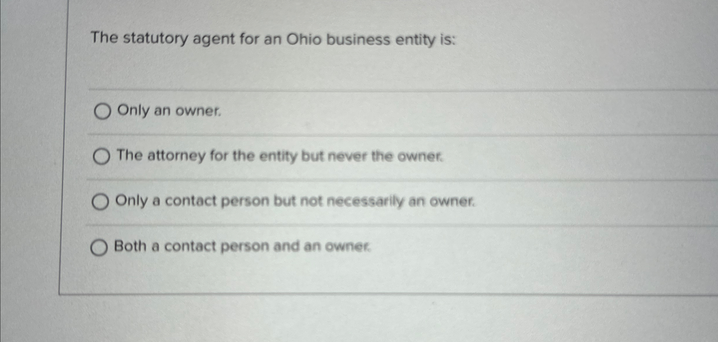  The statutory agent for an Ohio business entity is: Only an