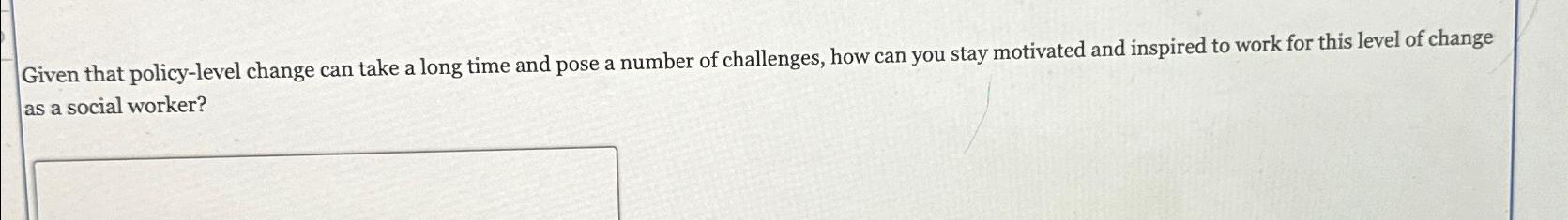  Given that policy-level change can take a long time and pose