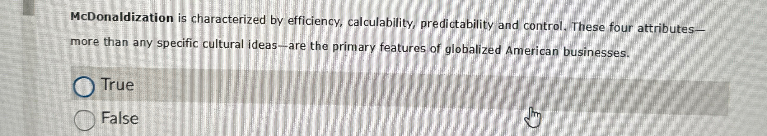  McDonaldization is characterized by efficiency, calculability, predictability and control. These four