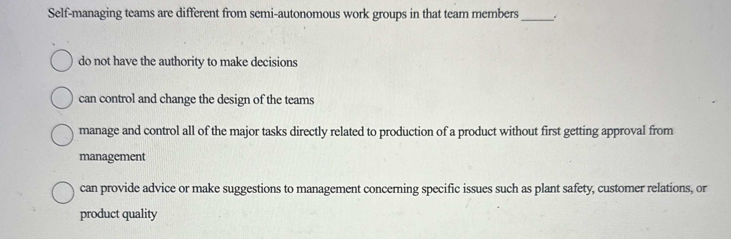  Self-managing teams are different from semi-autonomous work groups in that team