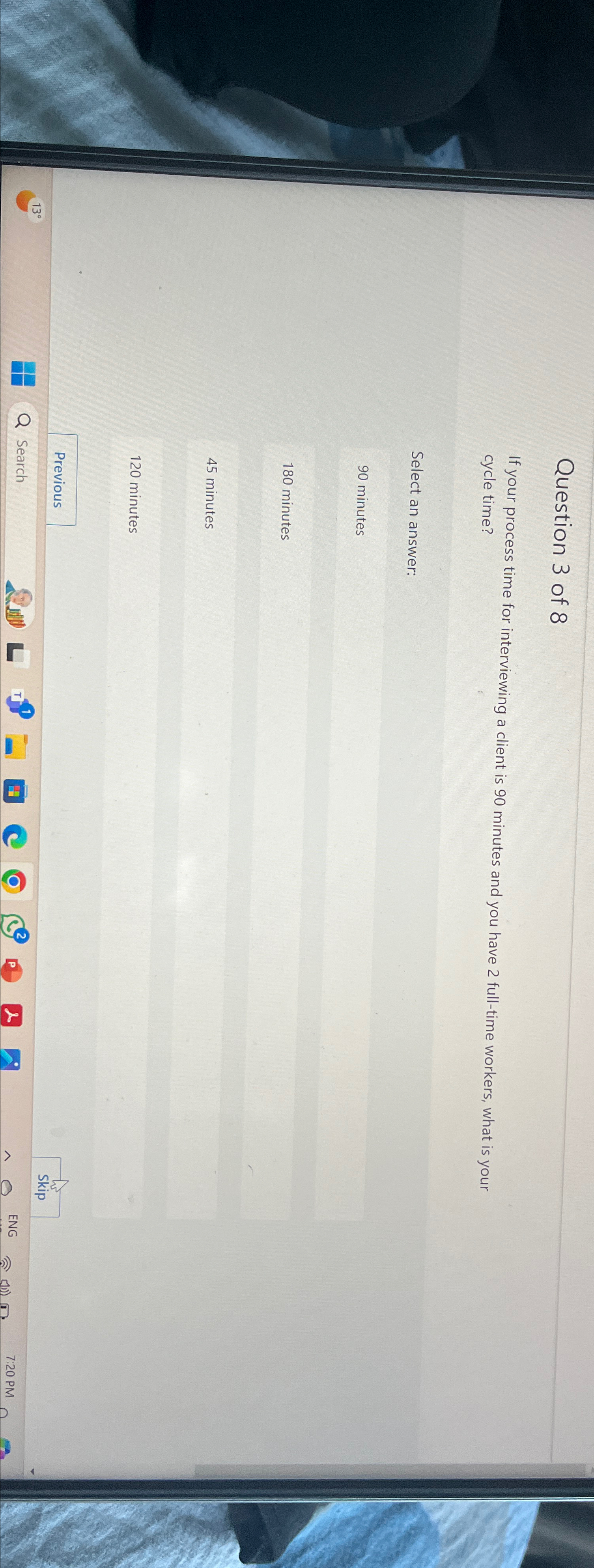  Question 3 of 8 If your process time for interviewing a