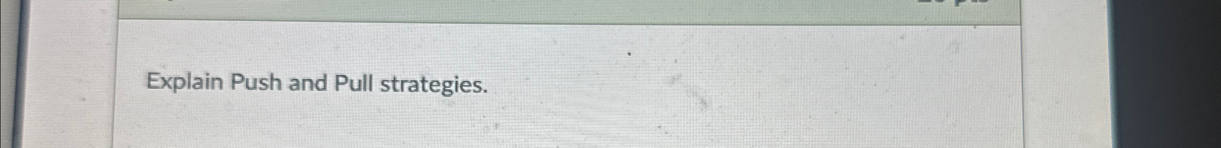  Explain Push and Pull strategies. 