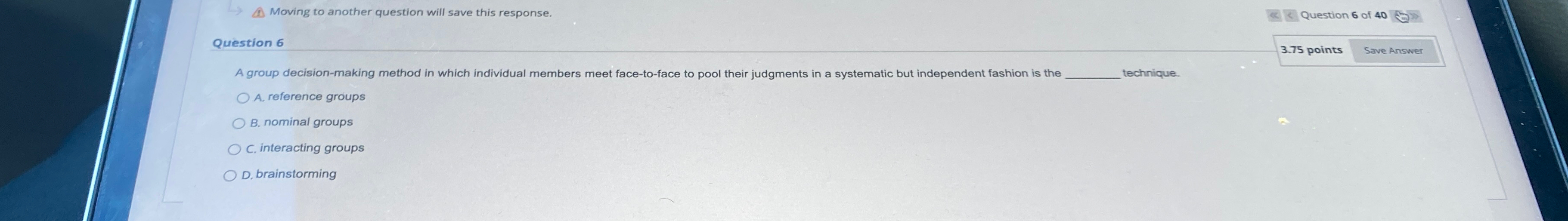  Question 6 A group decision-making method in which individual members meet