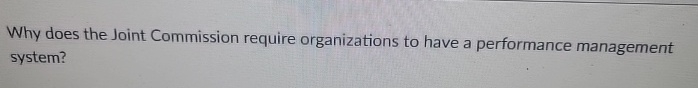  Why does the Joint Commission require organizations to have a performance
