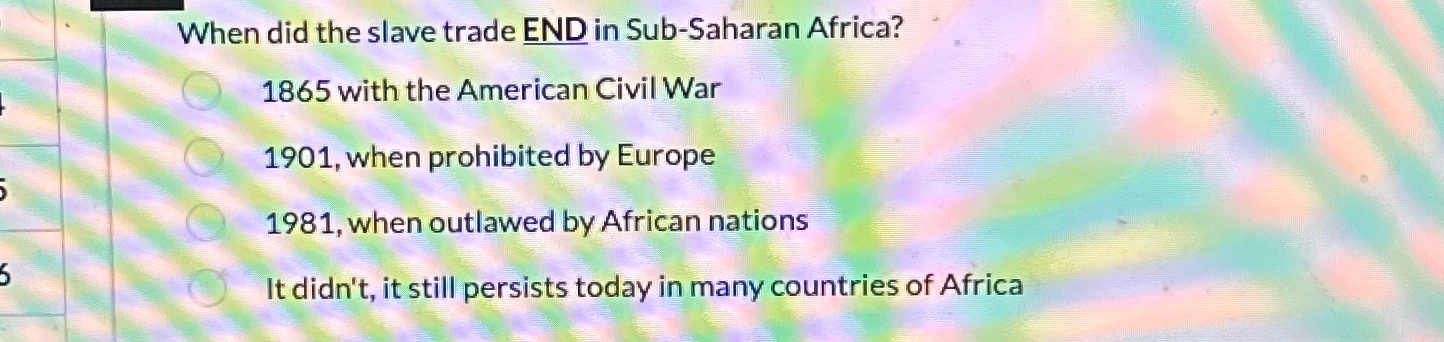  When did the slave trade END in Sub-Saharan Africa? 1865 with